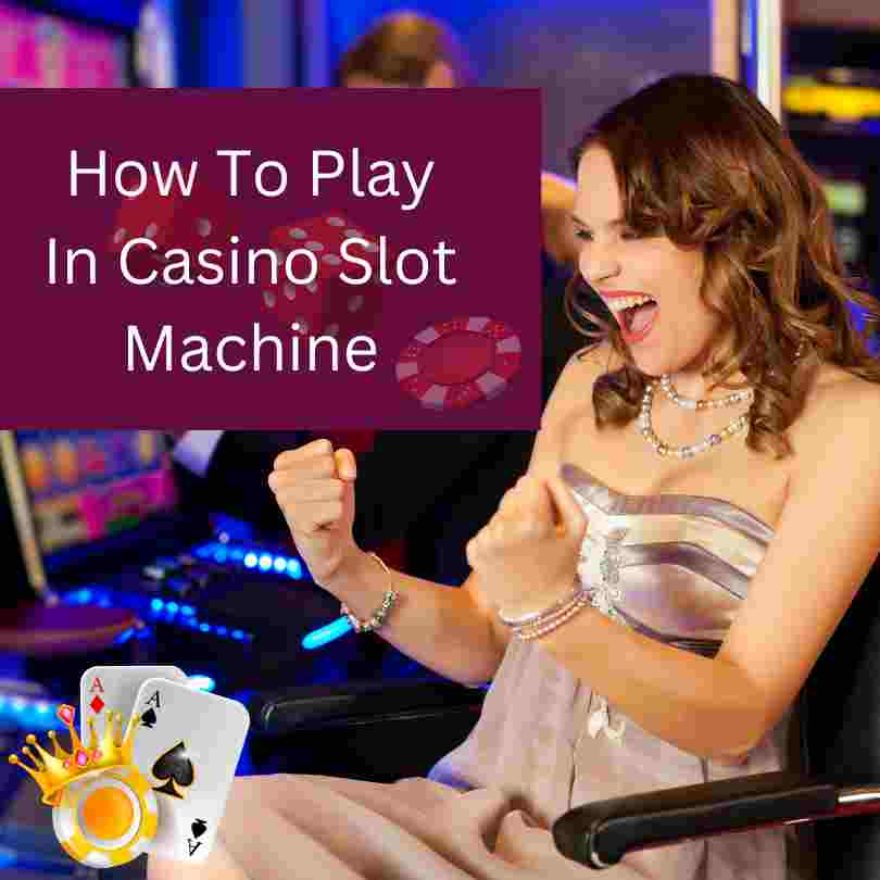 How To Play In Casino Slot Machine