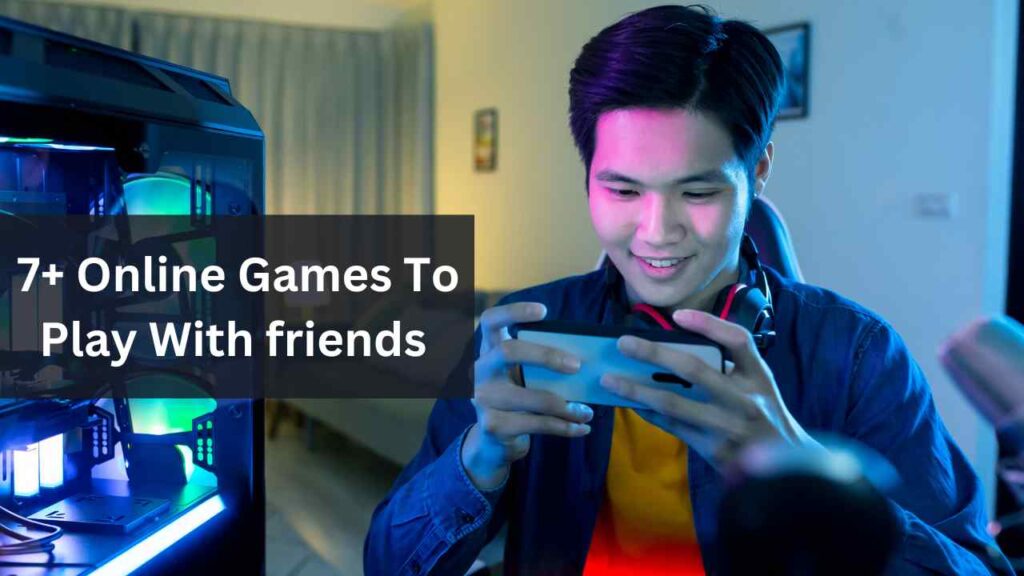 7+ Online Games To Play With Friends